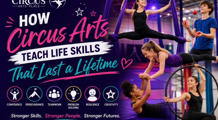 How Circus Arts Teach Life Skills That Last a Lifetime